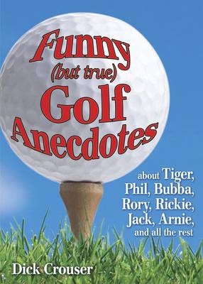 Funny (but True) Golf Anecdotes - Dick Crouser