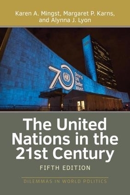 The United Nations in the 21st Century - Karen A. Mingst, Margaret P. Karns, Alynna J. Lyon