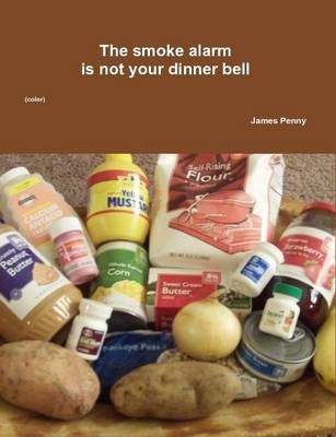 The Smoke Alarm is Not Your Dinner Bell (Color) - James Penny