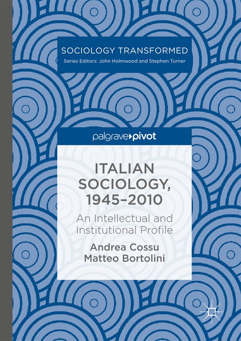 Italian Sociology,1945–2010 - Andrea Cossu, Matteo Bortolini