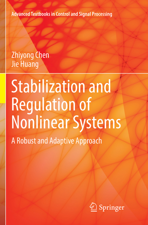 Stabilization and Regulation of Nonlinear Systems - Zhiyong Chen, Jie Huang