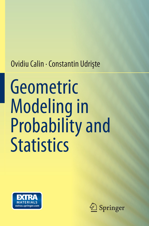Geometric Modeling in Probability and Statistics - Ovidiu Calin, Constantin Udrişte