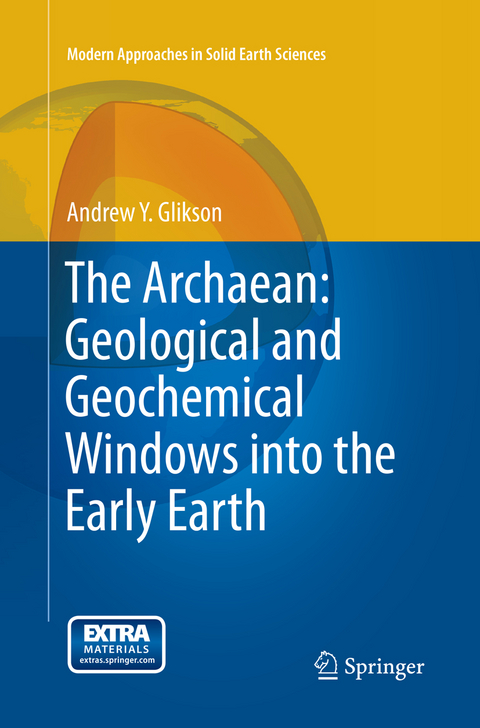 The Archaean: Geological and Geochemical Windows into the Early Earth - Andrew Y. Glikson