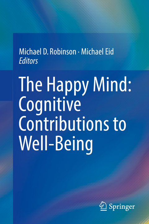 The Happy Mind: Cognitive Contributions to Well-Being - 