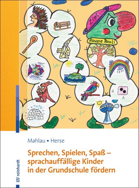 Sprechen, Spielen, Spaß – sprachauffällige Kinder in der Grundschule fördern - Kathrin Mahlau, Sylvia Herse
