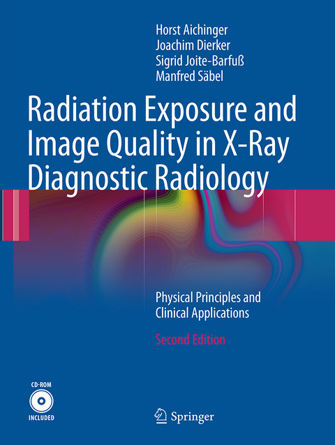 Radiation Exposure and Image Quality in X-Ray Diagnostic Radiology - Horst Aichinger, Joachim Dierker, Sigrid Joite-Barfuß, Manfred Säbel