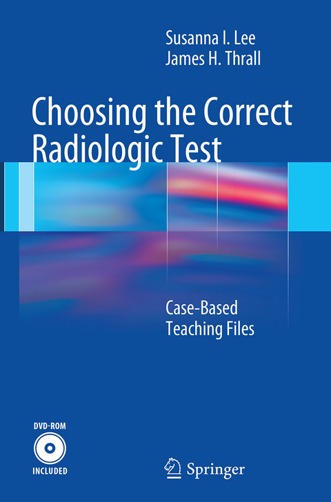 Choosing the Correct Radiologic Test - Susanna Lee, James H. Thrall