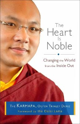 The Heart Is Noble - Ogyen Trinley Dorje The Karmapa