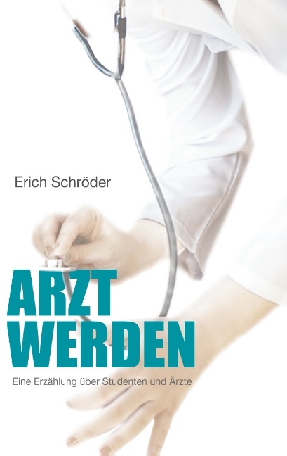 Arzt werden - Erich Schröder