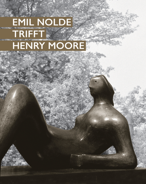 Emil Nolde trifft Henry Moore - 