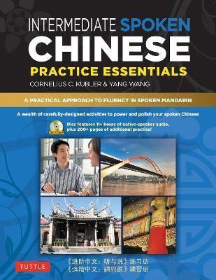 Intermediate Spoken Chinese Practice Essentials - Cornelius C. Kubler, Yang Wang
