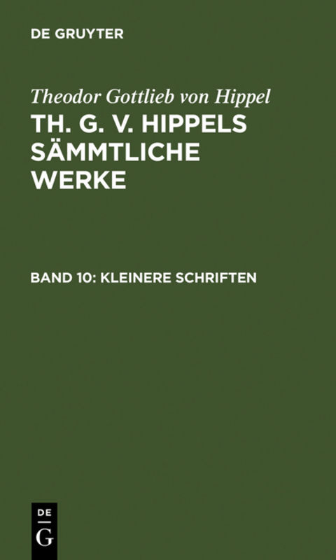 Theodor Gottlieb von Hippel: Th. G. v. Hippels sämmtliche Werke / Kleinere Schriften - Theodor Gottlieb Von Hippel