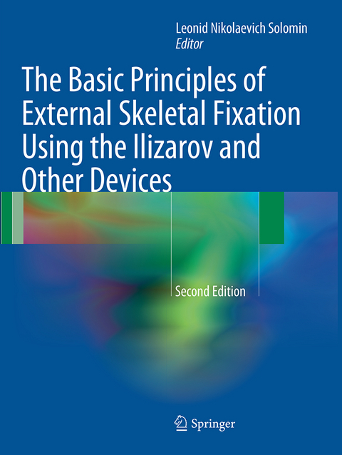 The Basic Principles of External Skeletal Fixation Using the Ilizarov and Other Devices - 