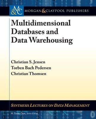 Multidimensional Databases and Data Warehousing - Christian S. Jensen, Torben Bach Pedersen, Christian Thomsen