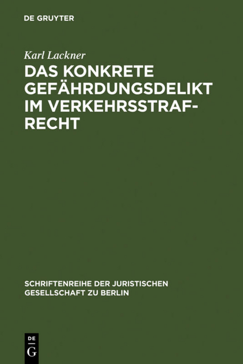 Das konkrete Gefährdungsdelikt im Verkehrsstrafrecht - Karl Lackner