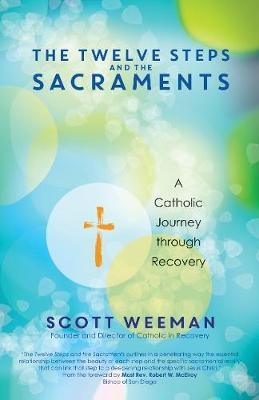 The Twelve Steps and the Sacraments - Scott Weeman
