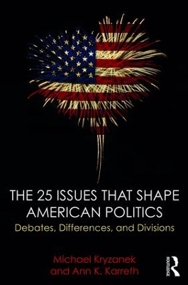 The 25 Issues that Shape American Politics - Michael Kryzanek, Ann Karreth