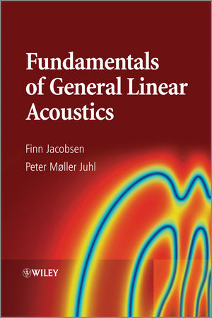 Fundamentals of General Linear Acoustics - Finn Jacobsen, Peter Moller Juhl