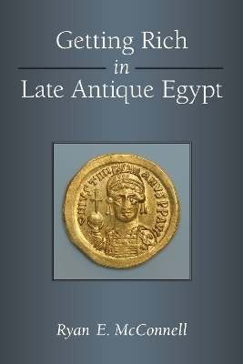 Getting Rich in Late Antique Egypt - Ryan McConnell