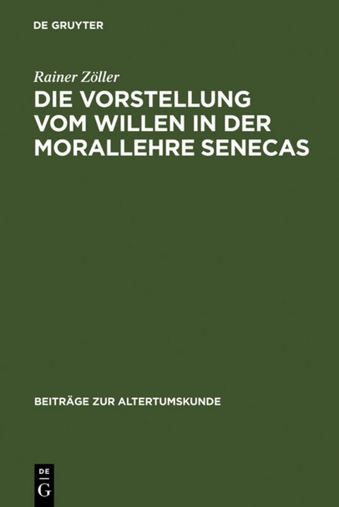 Die Vorstellung vom Willen in der Morallehre Senecas - Rainer Zöller