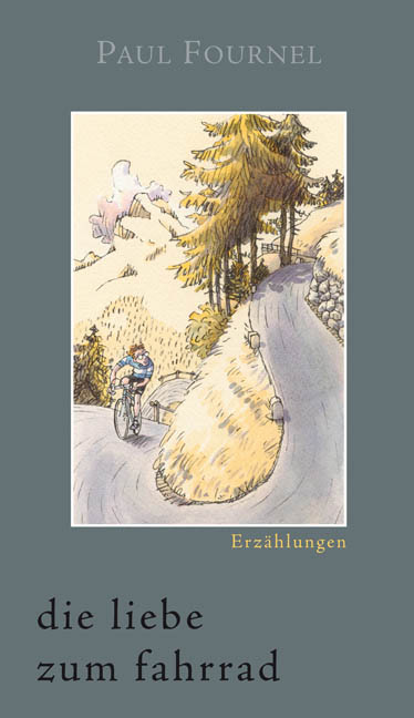 Die Liebe zum Fahrrad - Paul Fournel