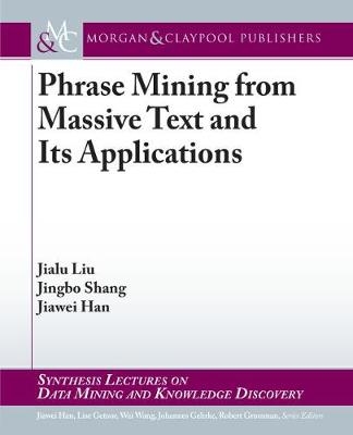 Phrase Mining from Massive Text and Its Applications - Jialu Liu, Jingbo Shang, Jiawei Han