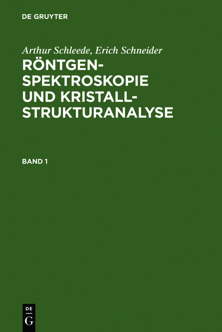 Arthur Schleede; Erich Schneider: Röntgenspektroskopie und Kristallstrukturanalyse / Arthur Schleede; Erich Schneider: Röntgenspektroskopie und Kristallstrukturanalyse. Band 1 - Arthur Schleede, Erich Schneider