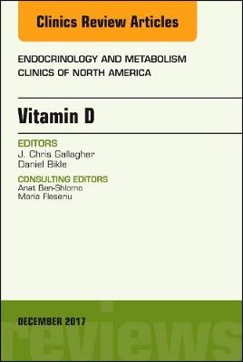 Vitamin D, An Issue of Endocrinology and Metabolism Clinics of North America - J. Chris Gallagher, Daniel Bikle