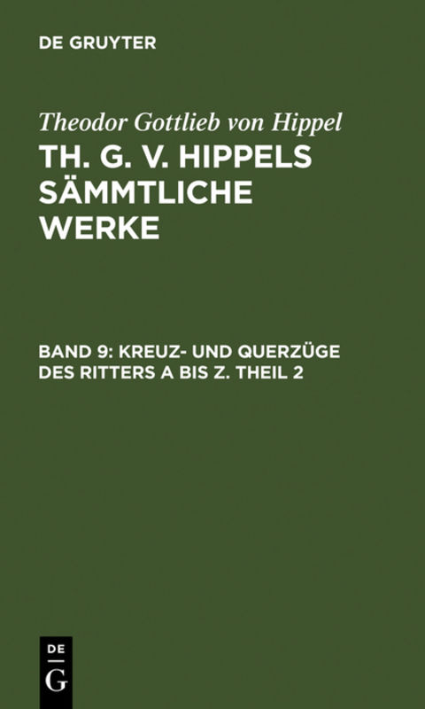 Theodor Gottlieb von Hippel: Th. G. v. Hippels sämmtliche Werke / Kreuz- und Querzüge des Ritters A bis Z. Theil 2 - Theodor Gottlieb Von Hippel