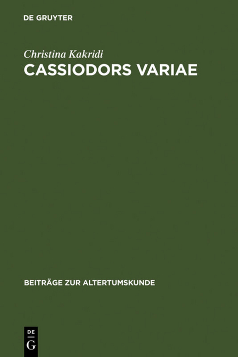 Cassiodors Variae. Literatur und Politik im ostgotischen Italien - Christina Kakridi