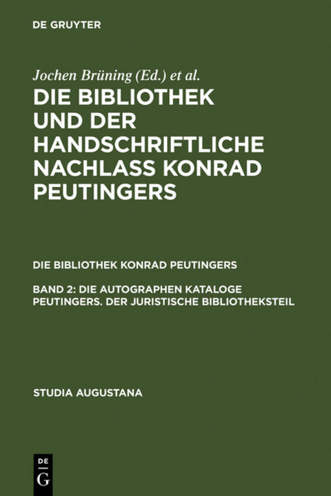 Die Bibliothek und der handschriftliche Nachlaß Konrad Peutingers.... / Die autographen Kataloge Peutingers. Der juristische Bibliotheksteil - 