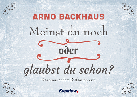 Meinst du noch oder glaubst du schon? - Arno Backhaus