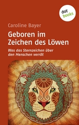 Geboren im Zeichen des Löwen - Caroline Bayer