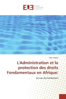 L'Administration et la protection des droits Fondamentaux en Afrique - Henri Ateba