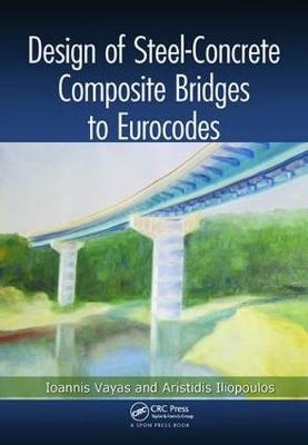 Design of Steel-Concrete Composite Bridges to Eurocodes - Ioannis Vayas, Aristidis Iliopoulos