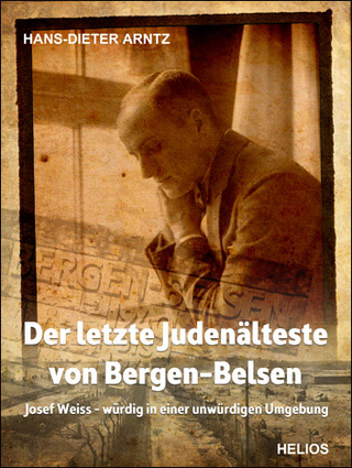Der letzte Judenälteste von Bergen-Belsen - H Dieter Arntz