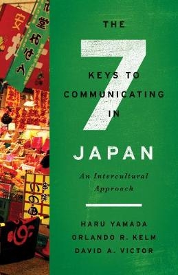 The Seven Keys to Communicating in Japan - Haru Yamada, Orlando R. Kelm, David A. Victor