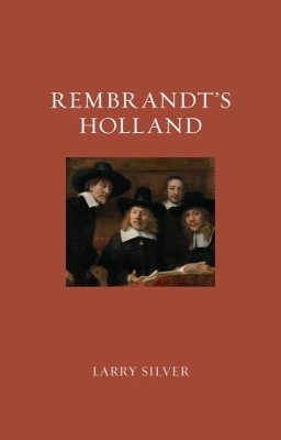 Rembrandt's Holland - Larry Silver