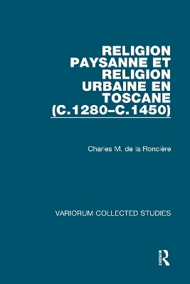 Religion paysanne et religion urbaine en Toscane (c.1280–c.1450) - Charles M. de la Roncière
