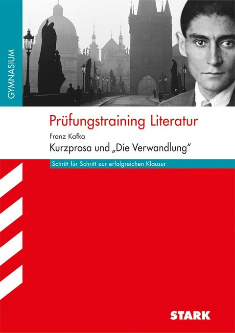 Prüfungstraining Literatur - Kafka: Kurzprosa und "Die Verwandlung" - Angela Horwitz