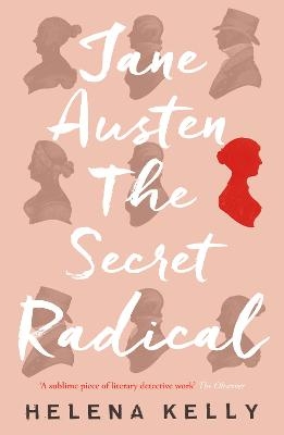 Jane Austen, the Secret Radical - Helena Kelly