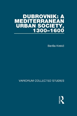 Dubrovnik: A Mediterranean Urban Society, 1300–1600 - Barisa Krekic