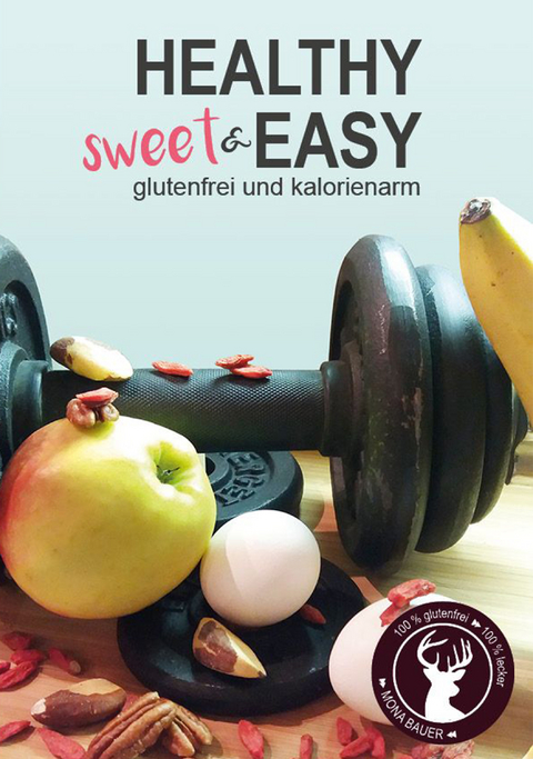 Healthy sweet & EASY - Mona Bauer