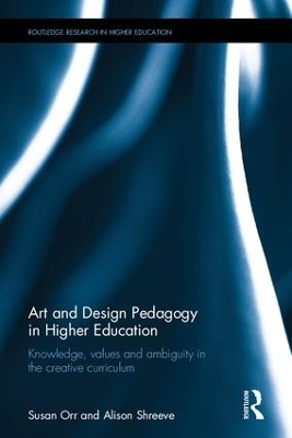Art and Design Pedagogy in Higher Education - Susan Orr, Alison Shreeve