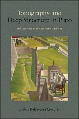 Topography and Deep Structure in Plato - Clinton DeBevoise Corcoran