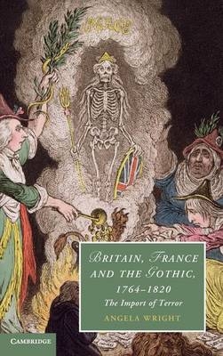 Britain, France and the Gothic, 1764–1820 - Angela Wright