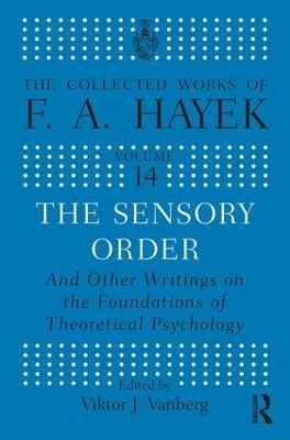 The Sensory Order and Other Writings on the Foundations of Theoretical Psychology - F.A Hayek