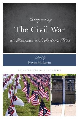 Interpreting the Civil War at Museums and Historic Sites - 