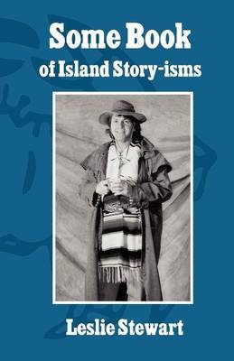 Some Book of Island Story-isms - Leslie Stewart