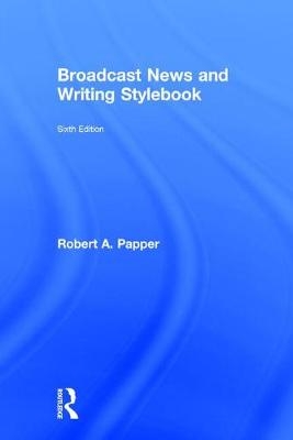 Broadcast News and Writing Stylebook - Robert A. Papper